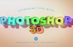 SkillShare - Extruding Type with Photoshop 3D
