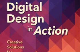 Digital Design in Action - Creative Solutions for Designers!