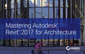 Mastering Autodesk Revit 2017 for Architecture  ​