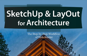 SketchUp & LayOut for Architecture - The Step by Step Workflow of Nick Sonder [PDF]