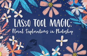 Skillshare - Lasso Tool Magic Floral Explorations in Photoshop