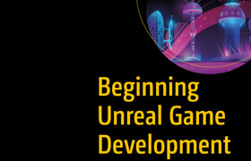 Beginning Unreal Game Development - book