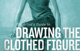 The artist's guide to drawing the clothed figure a complete resource on rendering clothing and drapery - book