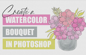 Skillshare - Create A Watercolor Bouquet In Photoshop