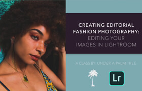 Skillshare - Creating Editorial Fashion Photography Editing Your Images in Lightroom
