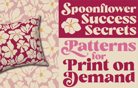 Skillshare - Spoonflower Success Secrets Patterns for Print on Demand