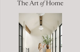 The Art of Home A Designer Guide to Creating an Elevated Yet Approachable Home - book
