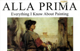Alla Prima: Everything I Know About Painting