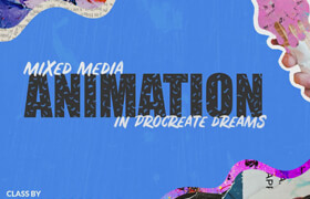 Skillshare - Mixed Media Animation - Unleash Your Creativity in Procreate Dreams