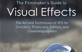 The Filmmaker's Guide to Visual Effects - book