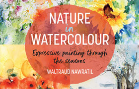 Nature in Watercolour Expressive Painting Through the Seasons - book
