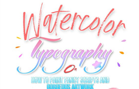 Watercolor Typography A Step-by-step Guide On How To Paint Fancy Scripts And Gorgeous Artwork (EPUB) - book