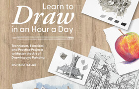 Learn to Draw in an Hour a Day Techniques, Exercises and Practice Projects