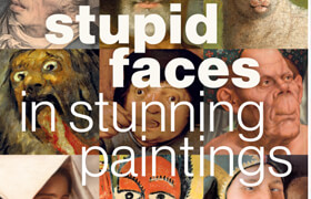 Stupid Faces in Stunning Paintings A Serious Exploration of Art History's Silliest Expressions (EPUB) - book