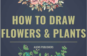 How to Draw Flowers and Plants the Best Ever Easy and Beginner Guide (EPUB) - book