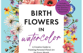 Birth Flowers in Watercolor A Creative Guide to Painting Personal Floral Art for Every Month (True EPUB) - book