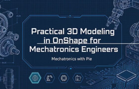 Udemy - Practical 3D Modeling in OnShape For Mechatronics Engineers
